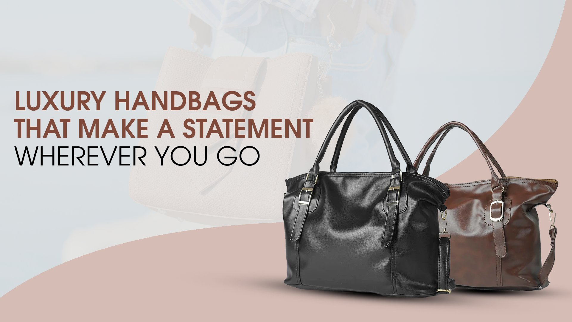 Luxury Handbags That Make a Statement Wherever You Go