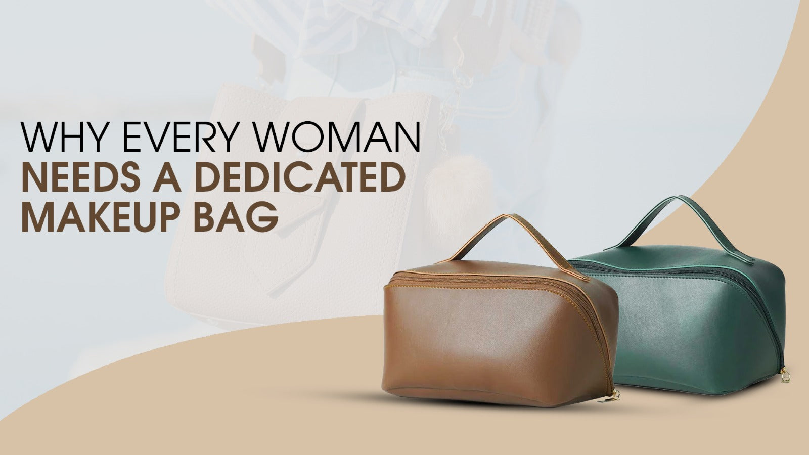 Why Every Woman Needs a Dedicated Makeup Bag