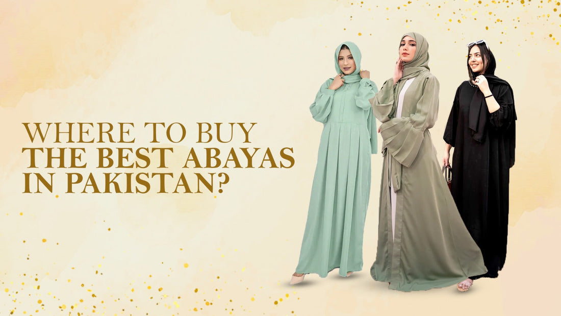 Where to Buy the Best Abayas in Pakistan?